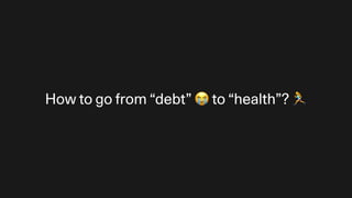 How to go from “debt” 😭 to “health”? 🏃
 