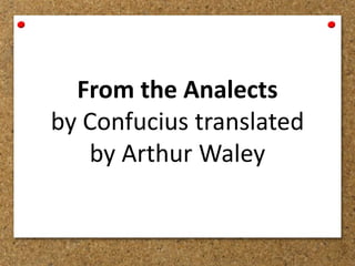 From the Analects
by Confucius translated
by Arthur Waley
 