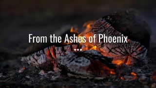 From the Ashes of Phoenix
 