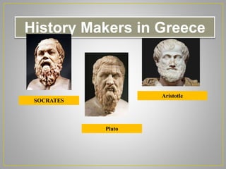 History Makers in Greece
SOCRATES
Plato
Aristotle
 