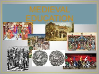 MEDIEVAL
EDUCATION
 