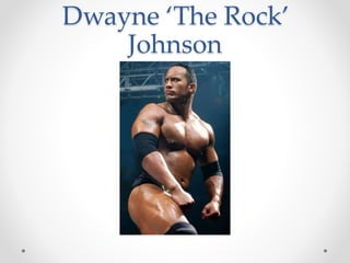 Dwayne ‘The Rock’ 
Johnson 
 