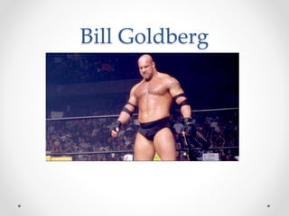 Bill Goldberg 
 