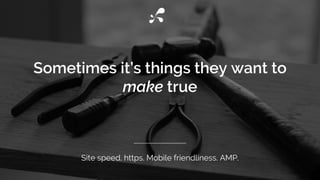 Site speed. https. Mobile friendliness. AMP.
 