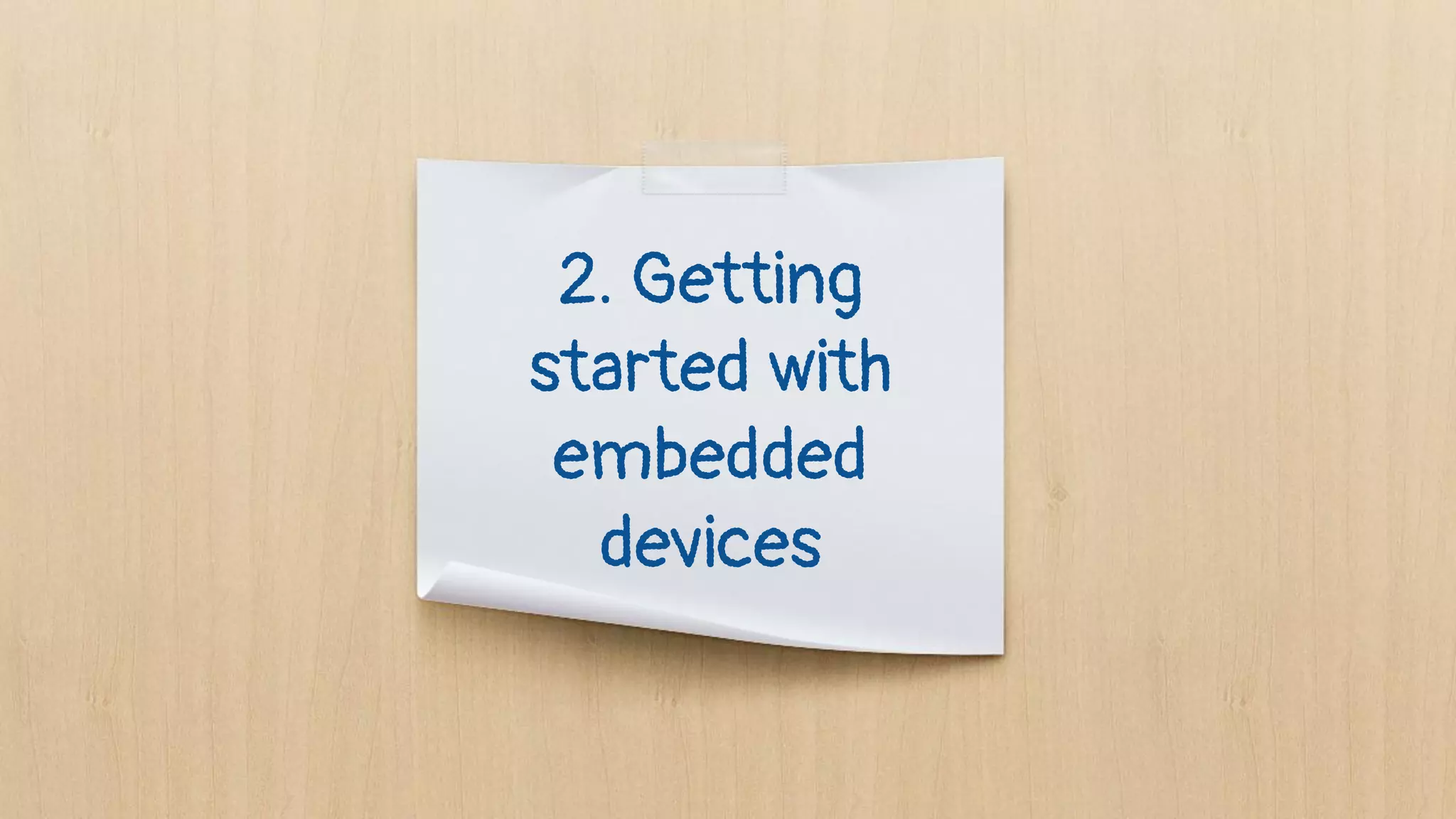 2. Getting
started with
embedded
devices
 