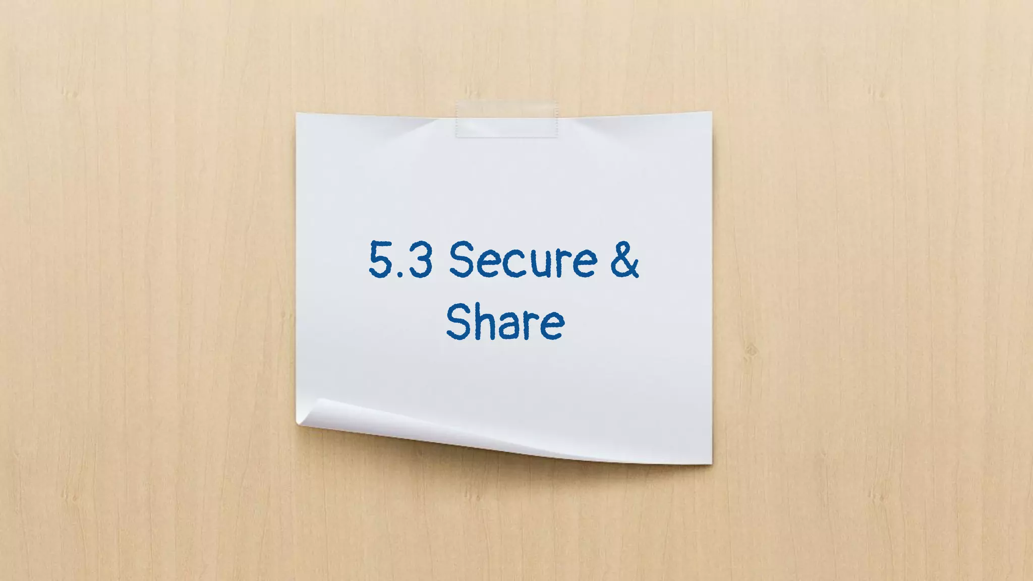 5.3 Secure &
Share
 