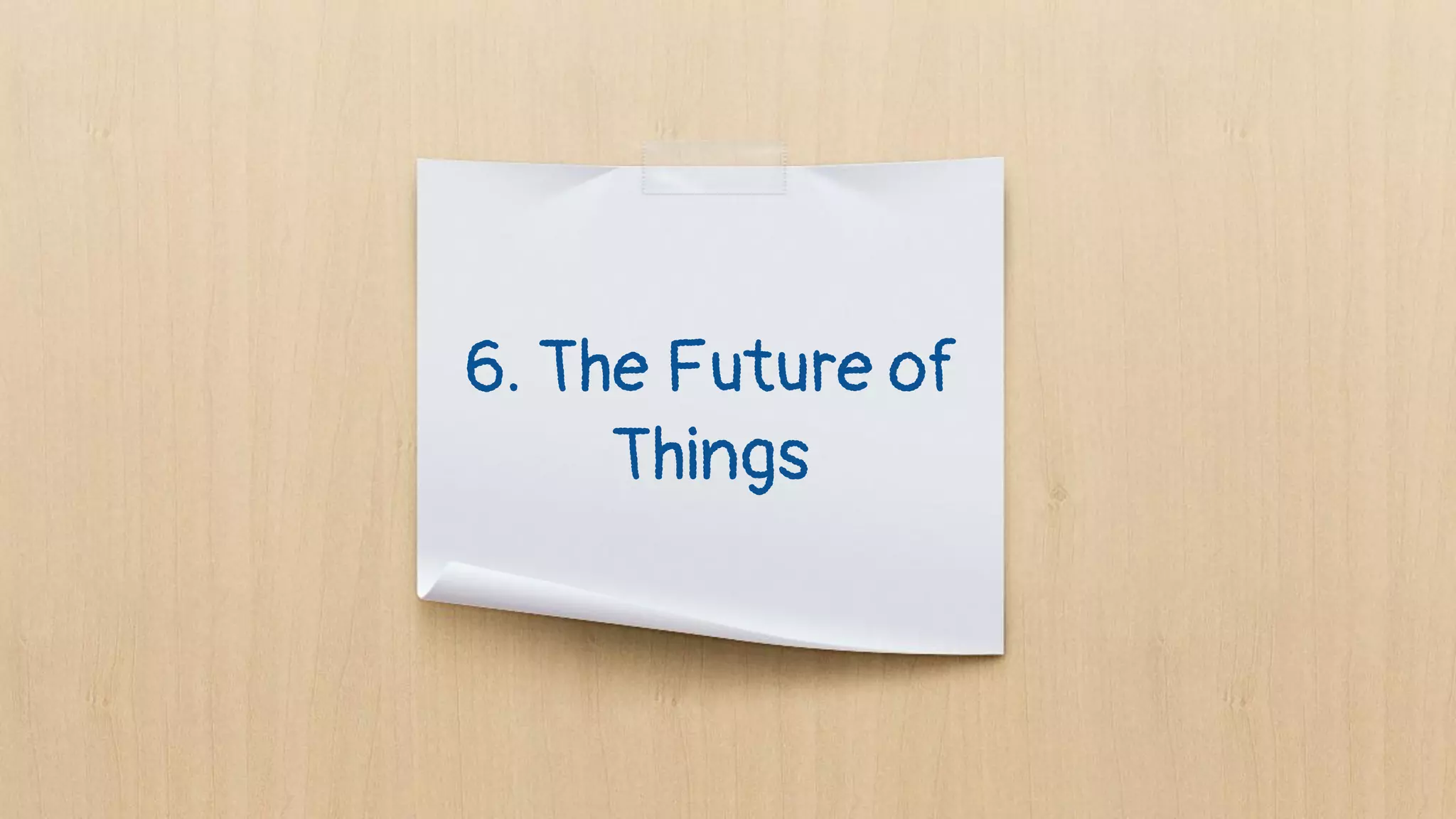 6. The Future of
Things
 
