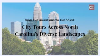City Tours Across North
Carolina's Diverse Landscapes
FROM THE MOUNTAINS TO THE COAST:
 