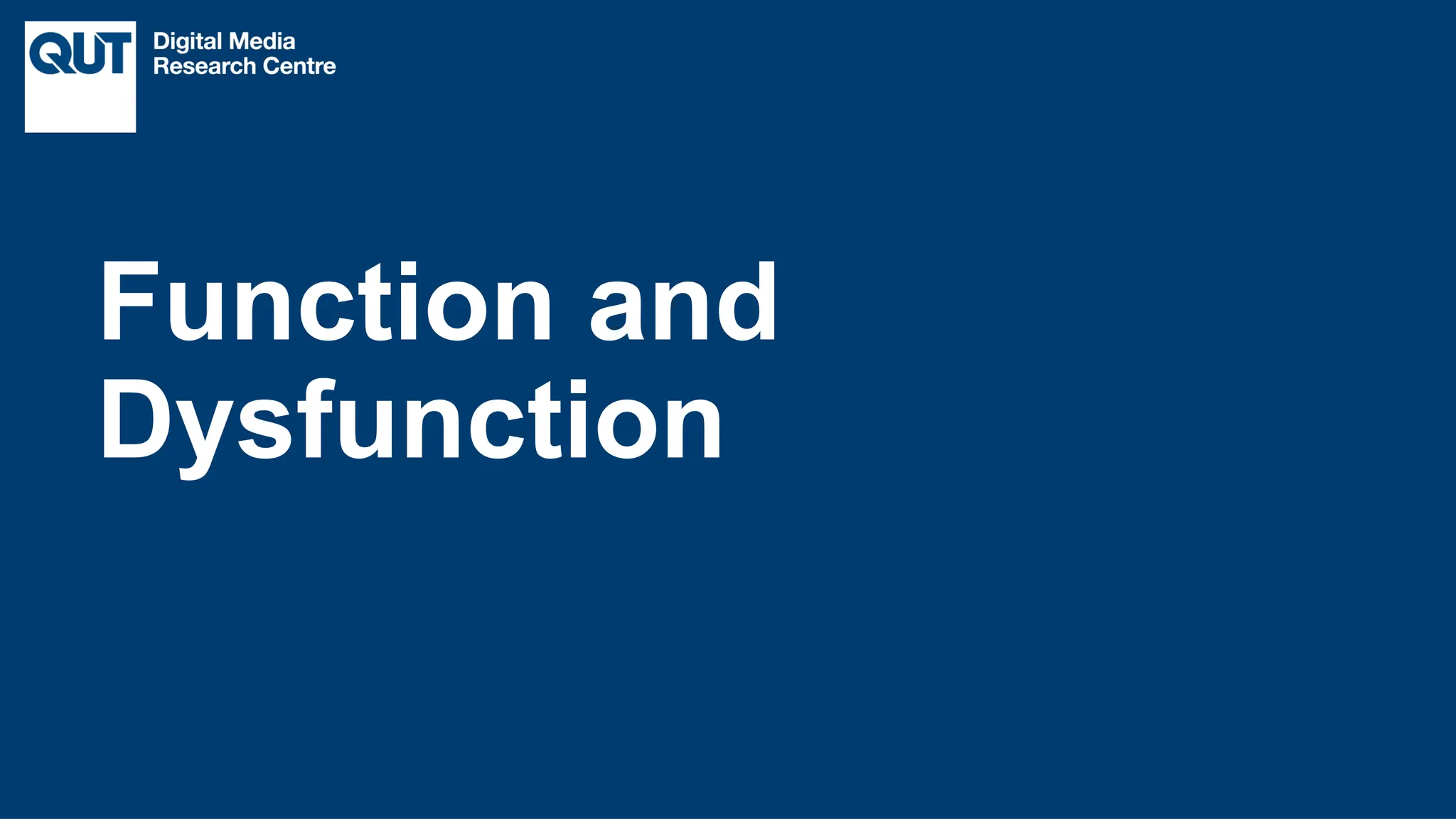 CRICOS No.00213J
Function and
Dysfunction
 