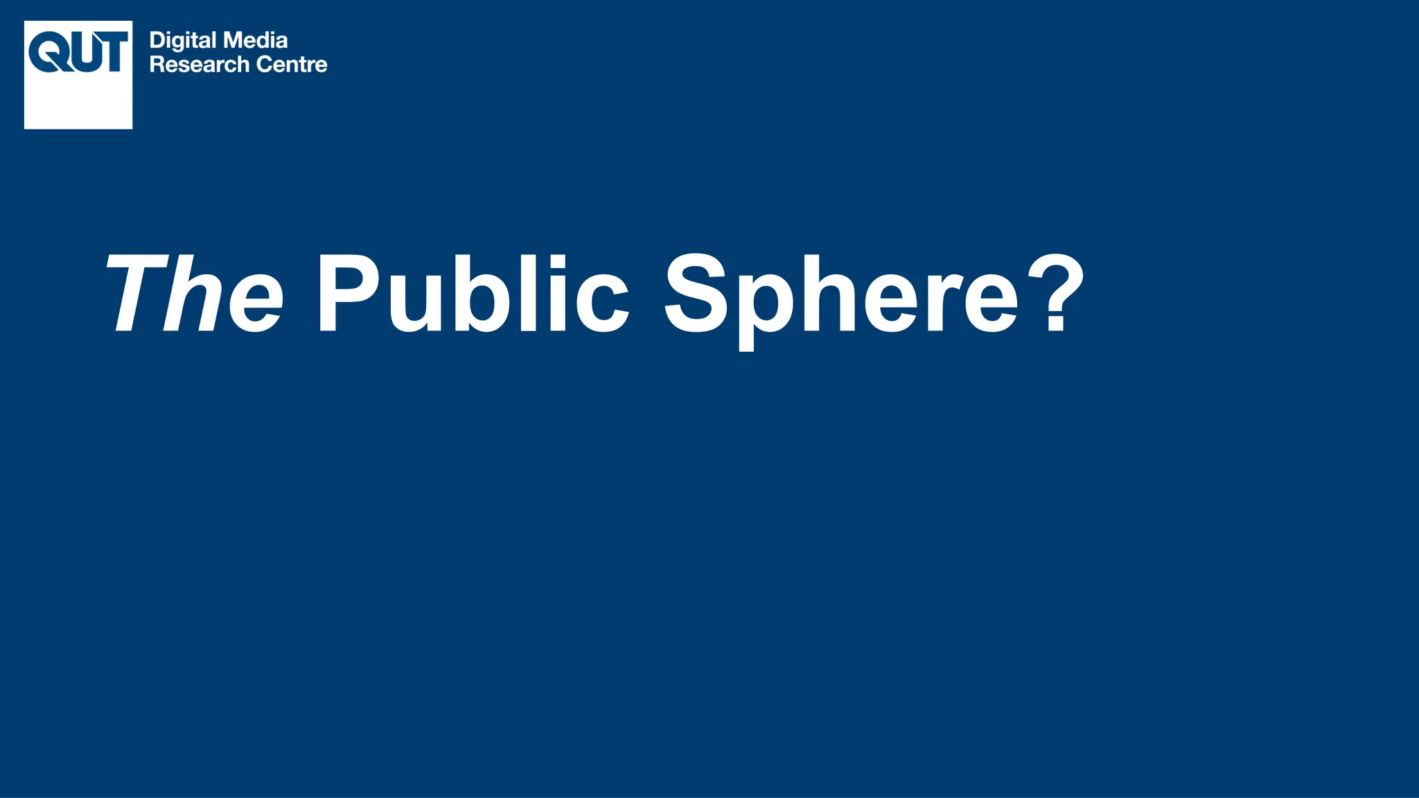 CRICOS No.00213J
The Public Sphere?
 