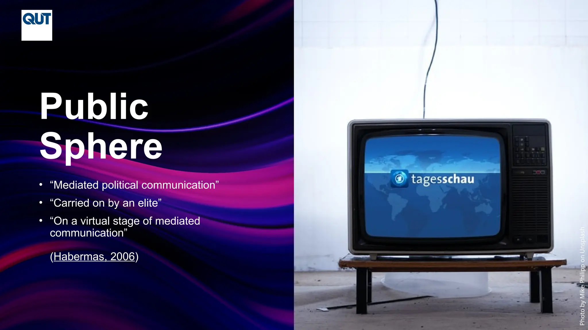 CRICOS No.00213J
• “Mediated political communication”
• “Carried on by an elite”
• “On a virtual stage of mediated
communication”
(Habermas, 2006)
Public
Sphere
Photo
by
Mike
Philipp
on
Unsplash
 