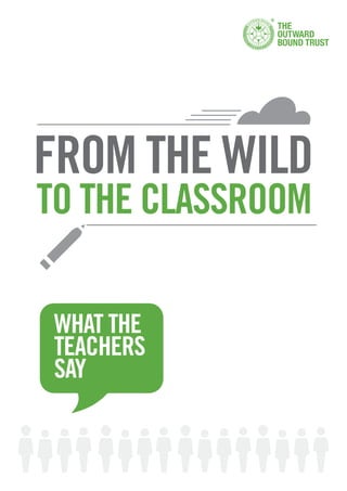WHAT THE
TEACHERS
SAY
FROM THE WILD
TO THE CLASSROOM
 