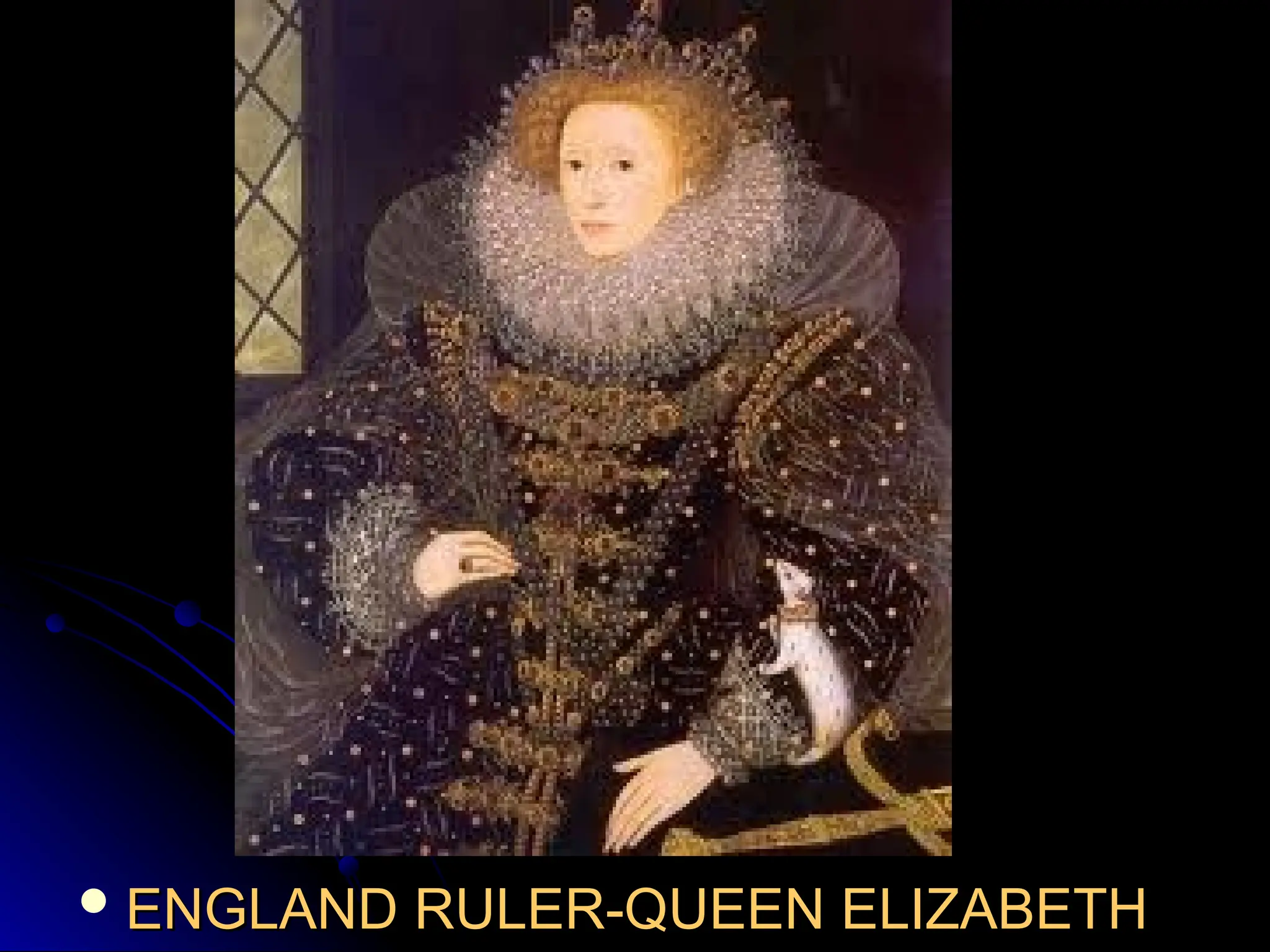  ENGLAND RULER-QUEEN ELIZABETH
ENGLAND RULER-QUEEN ELIZABETH
 