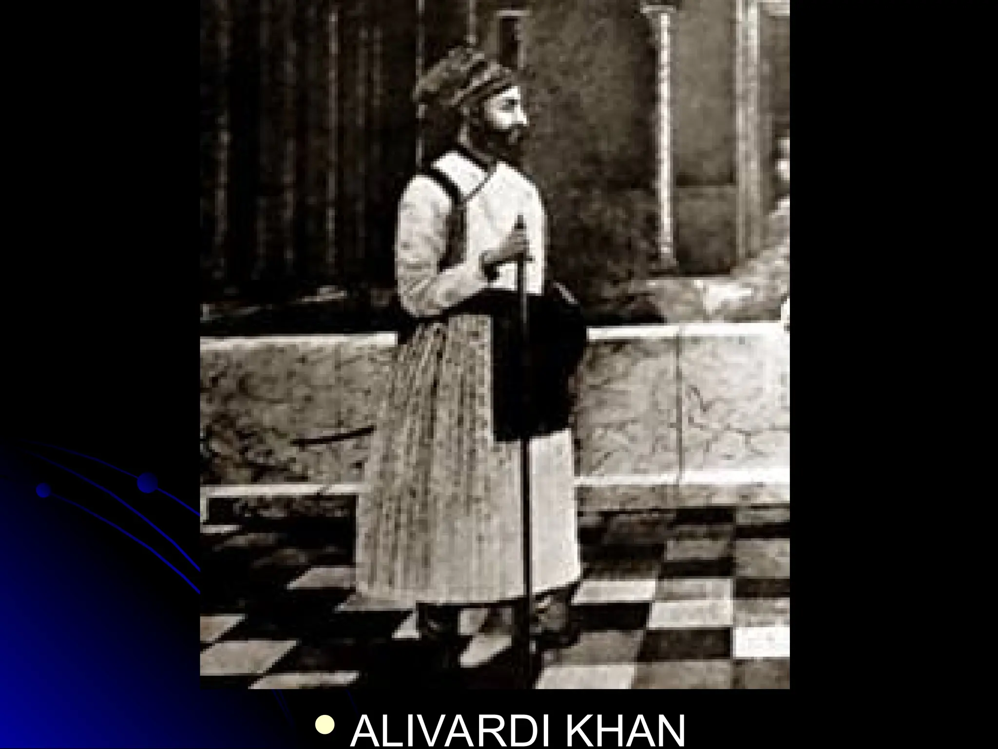  ALIVARDI KHAN
ALIVARDI KHAN
 