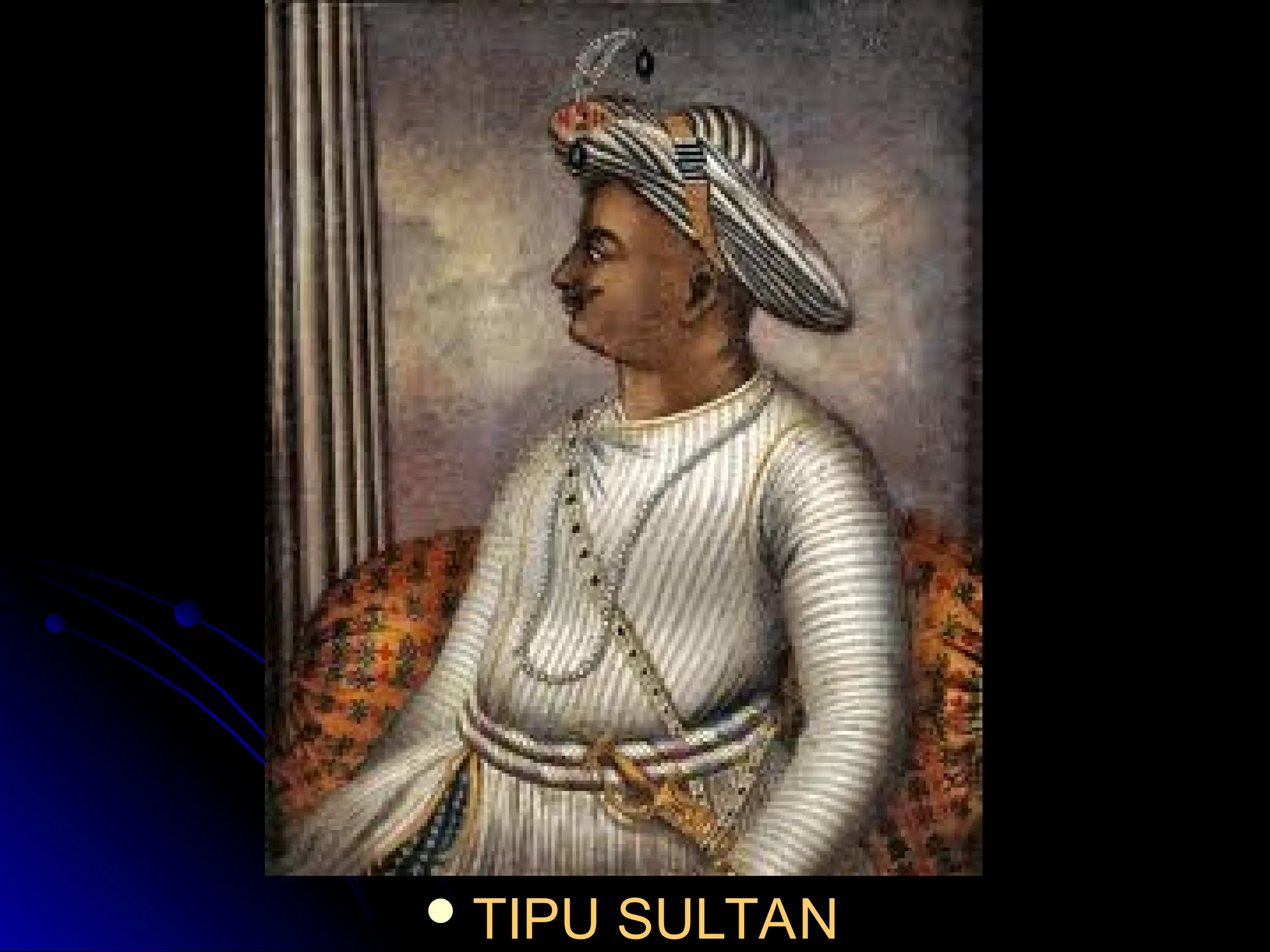  TIPU SULTAN
TIPU SULTAN
 
