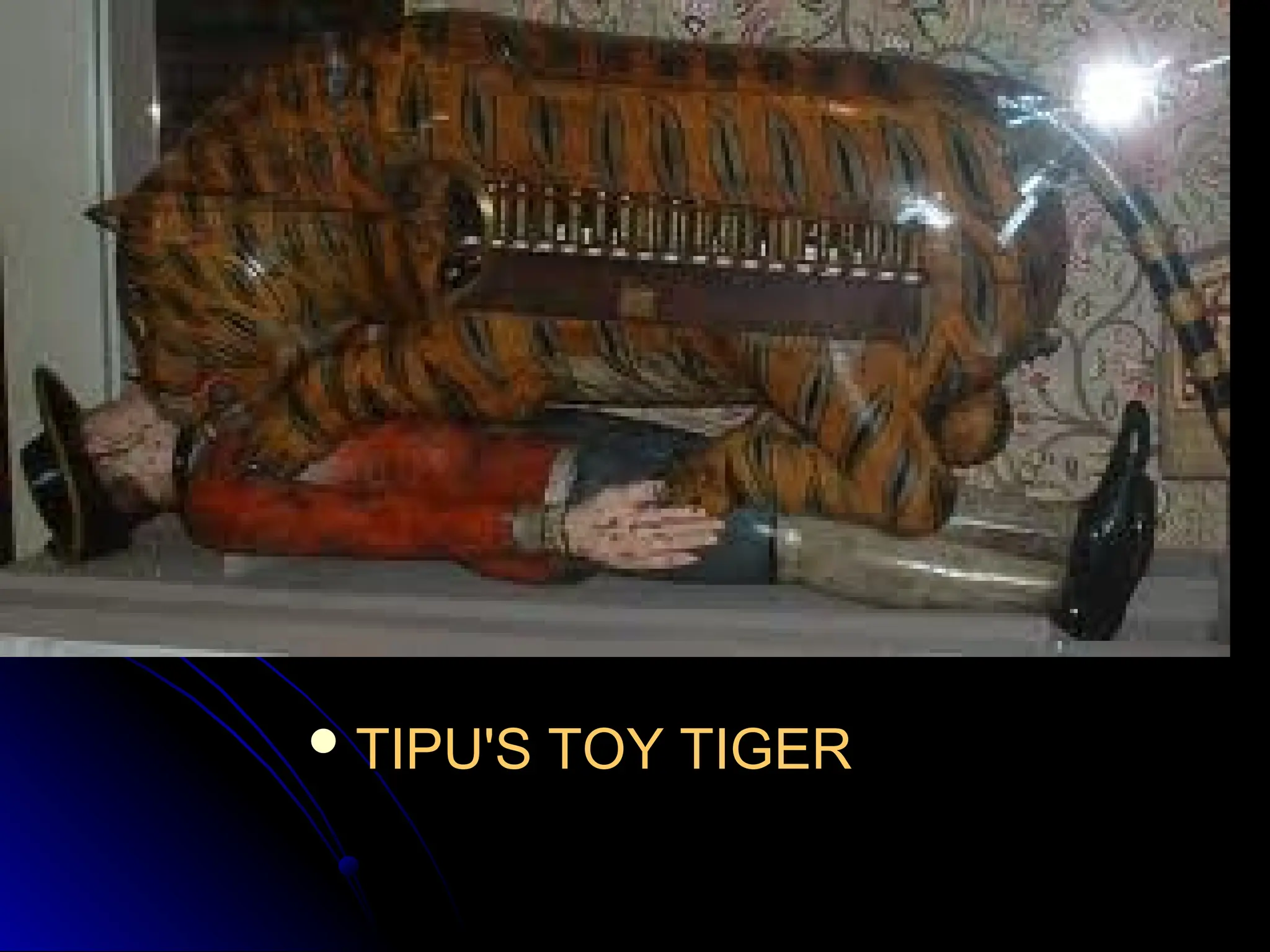  TIPU'S TOY TIGER
TIPU'S TOY TIGER
 