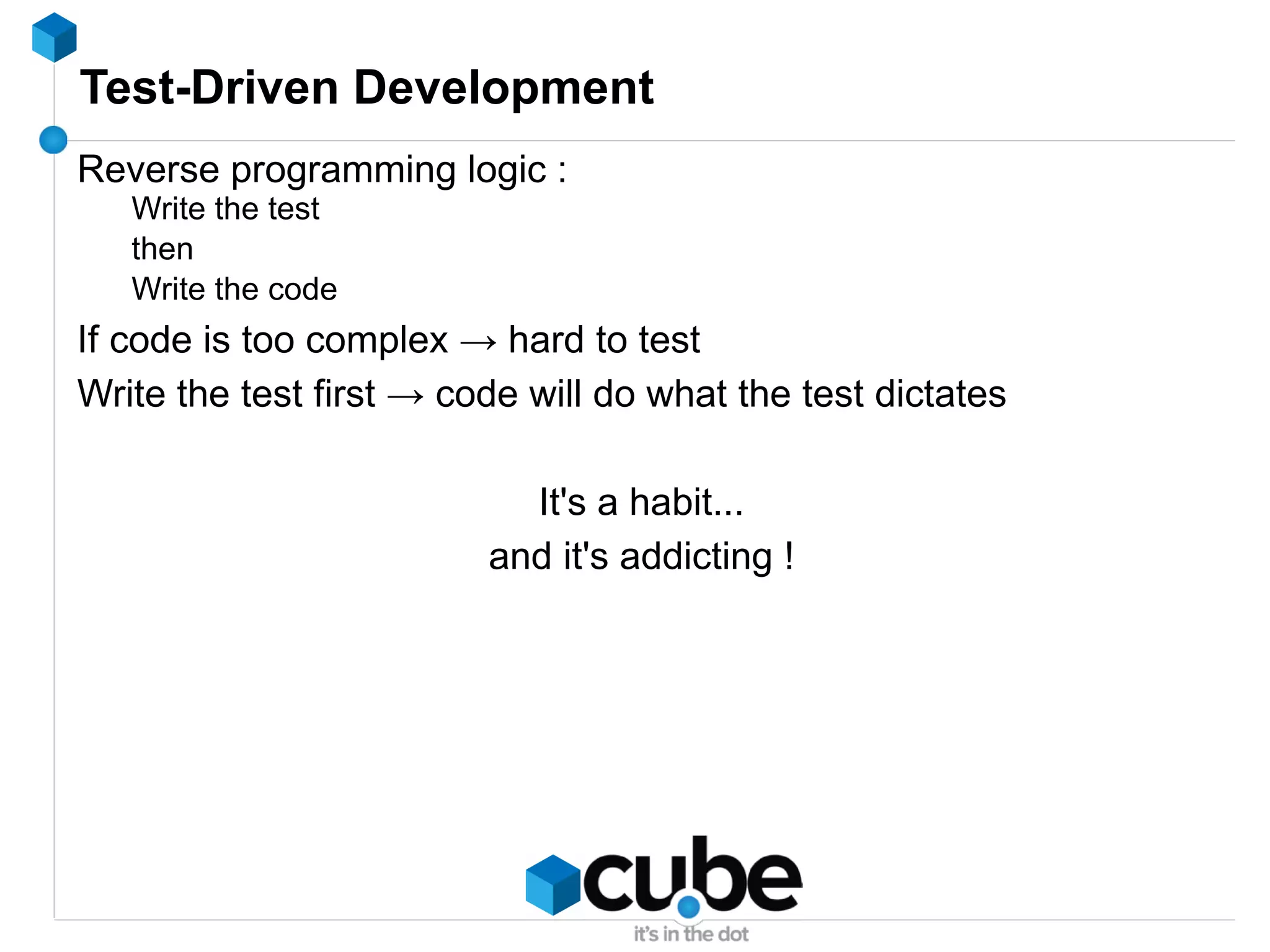 Unit tests -> “this is what's wrong in this piece of code” 