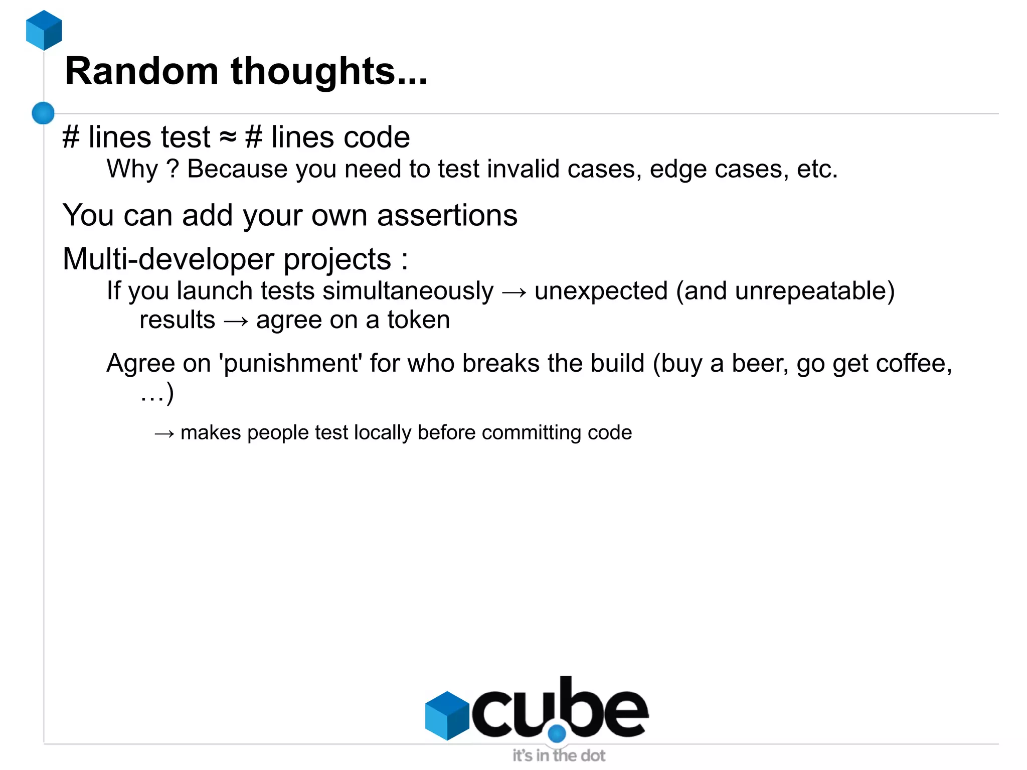 A simple example <?php class  Fridge { protected  $beerBottles ; public function  addBeer( $bottles ) { $this ->beerBottles +=  $bottles ; return true ; } public function  drinkBeer( $bottles ) { if  ( $bottles  >=  $this ->beerBottles) { $this ->beerBottles -=  $bottles ; return true ; }  else  {  // We ran out of beer ! // $wive->sendToStore($beer, 'a lot'); return false ; } } public function  getBeerSupply() { return  $this ->beerBottles; } } <?php class  FridgeTest  extends  PHPUnit_Framework_TestCase { private  $fridge ; public function  testAddBeer() { $this ->fridge =  new  Fridge(); $this ->assertTrue( $this ->fridge->addBeer( 15 )); } public function  testDrinkBeer() { $this ->fridge =  new  Fridge(); $this ->assertTrue( $this ->fridge->drinkBeer( 15 )); } public function  testGetBeerSupply() { $this ->fridge =  new  Fridge(); $this ->assertType( 'integer' , $this ->fridge->getBeerSupply() ); } } 