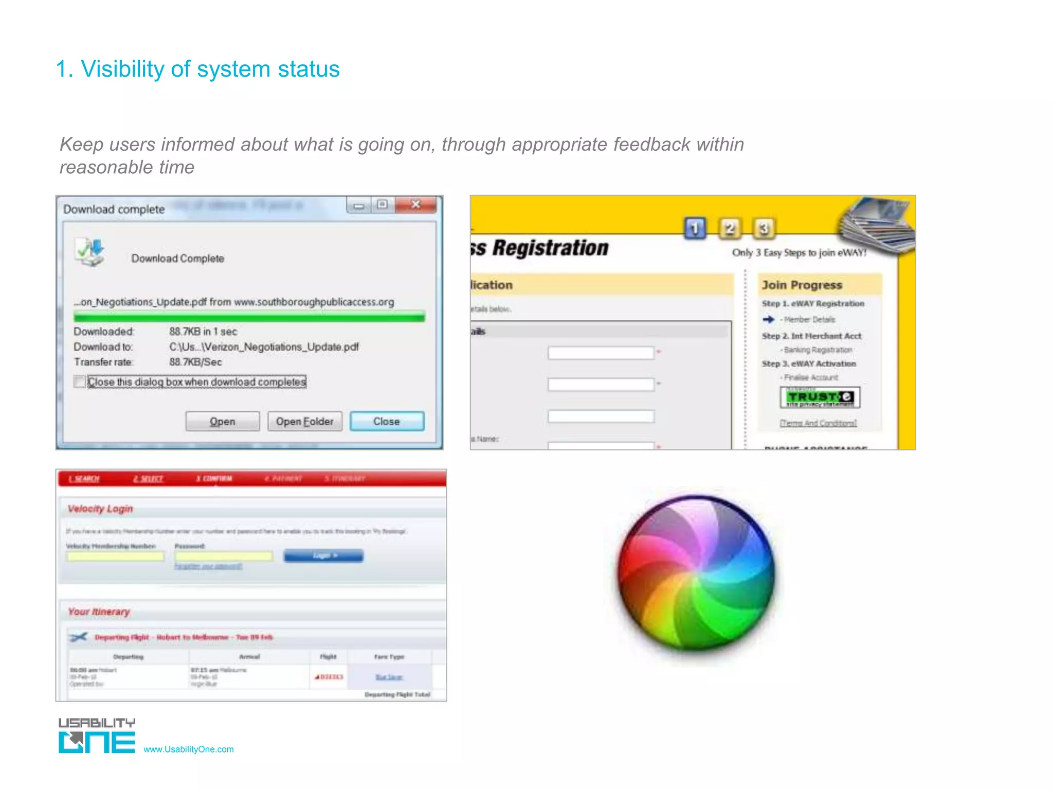 www.UsabilityOne.com
1. Visibility of system status
Keep users informed about what is going on, through appropriate feedback within
reasonable time
 