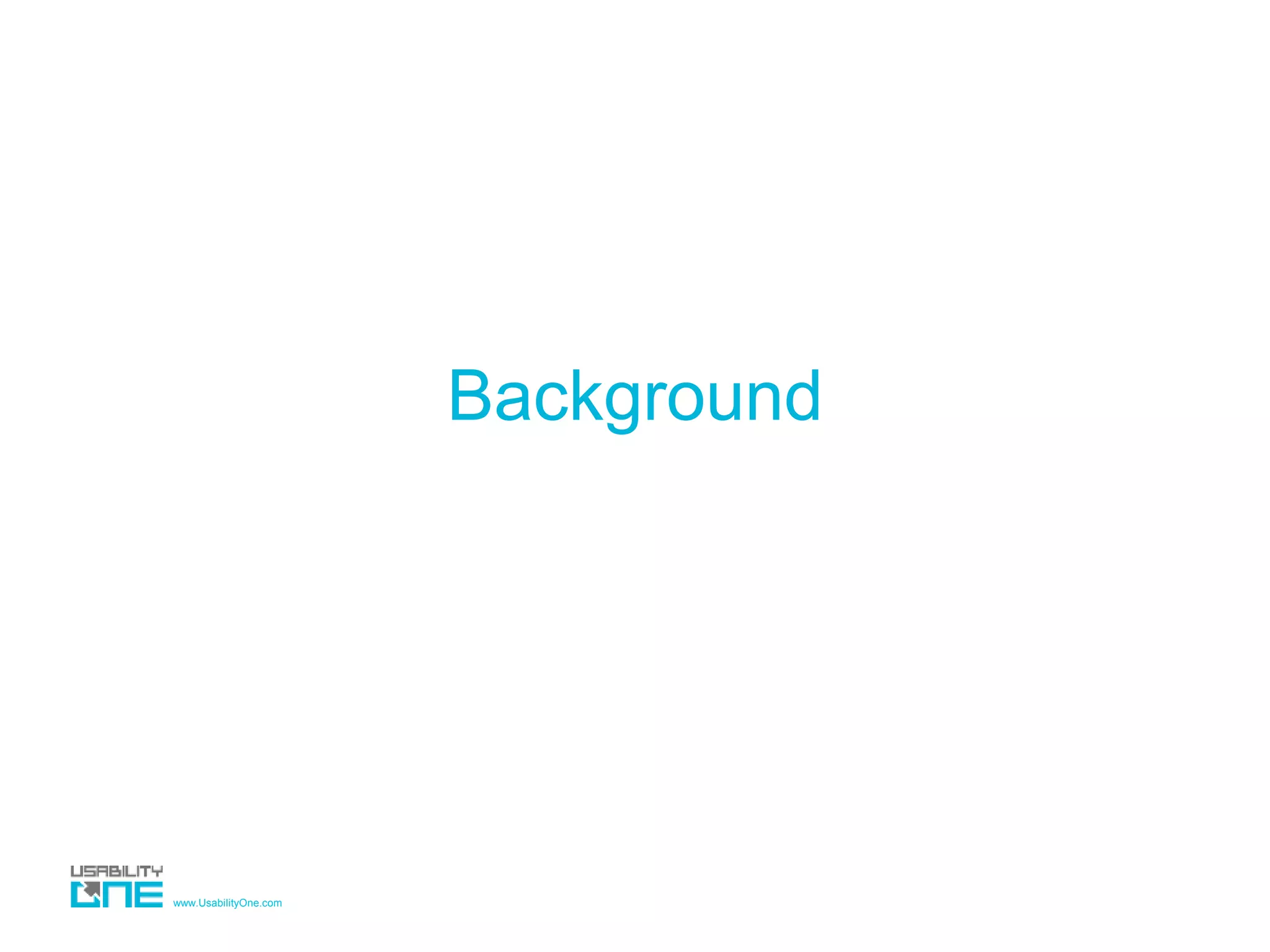 www.UsabilityOne.com
Background
 