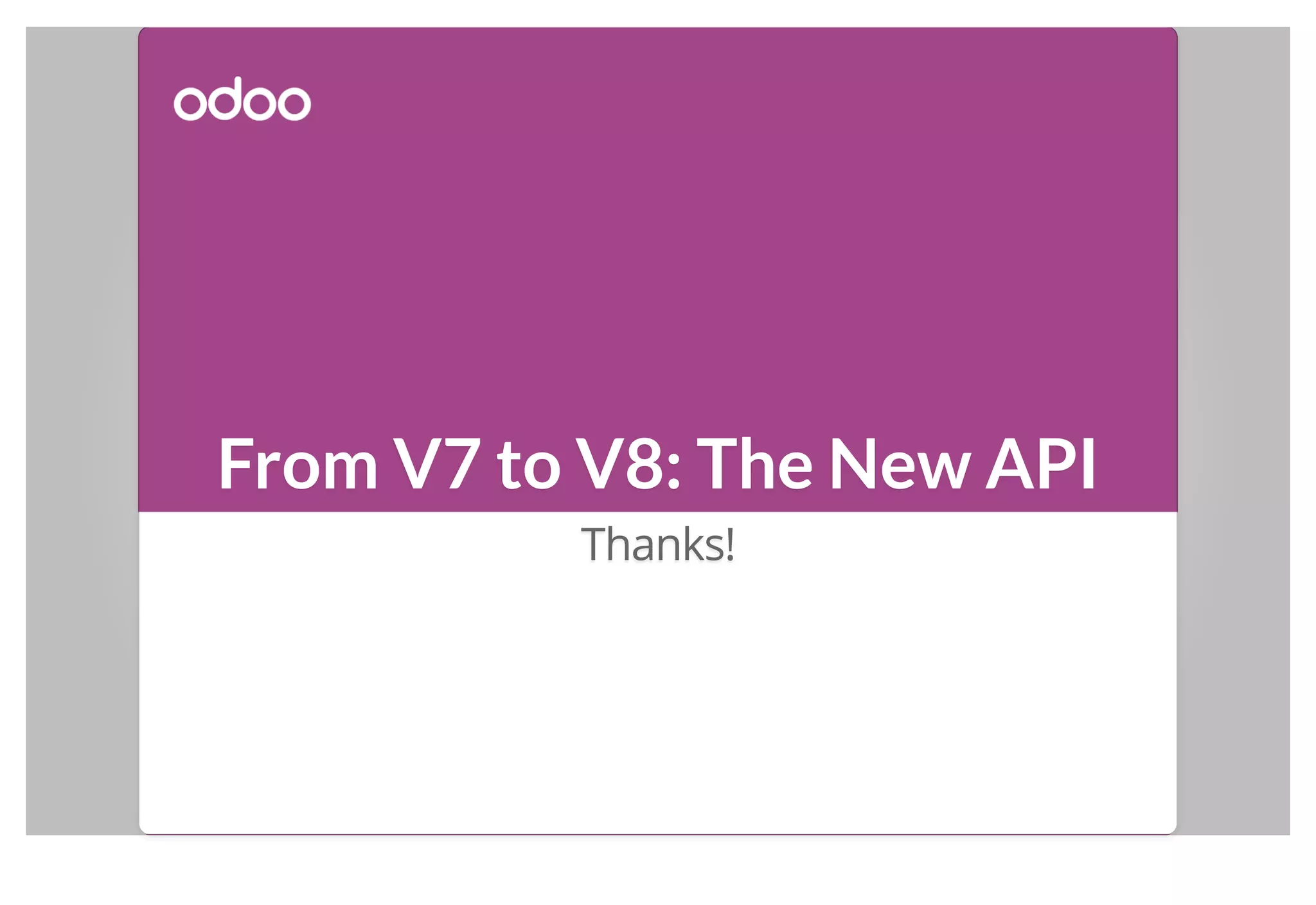 From V7 to V8: The New API
Thanks!
 