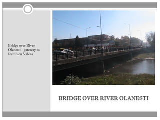 Bridge over River
Olanesti - gateway to
Ramnicu Valcea
 