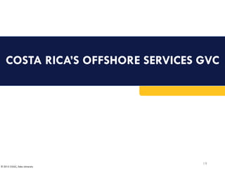 © 2015 CGGC, Duke University
COSTA RICA’S OFFSHORE SERVICES GVC
19
 