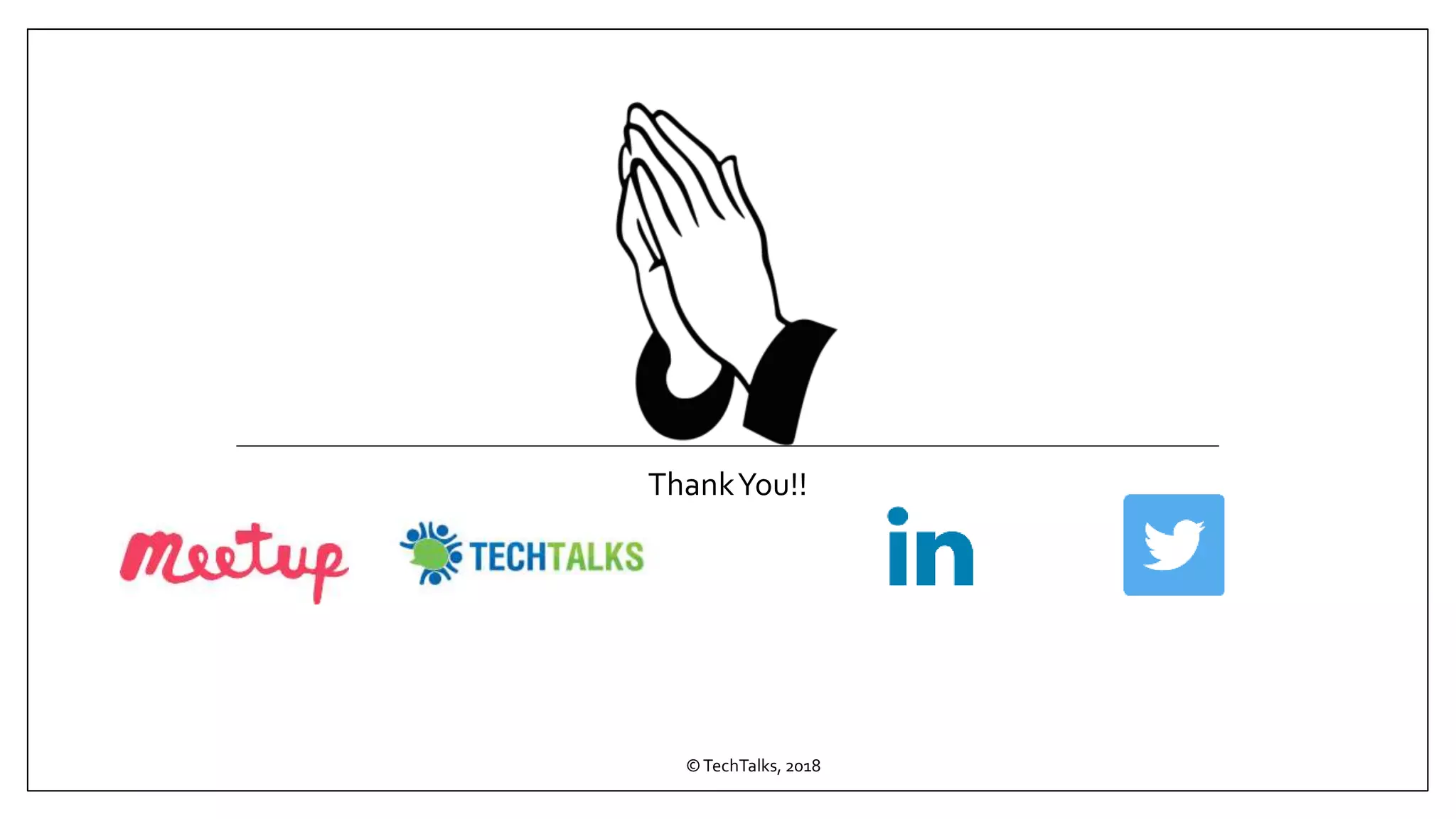 ThankYou!!
©TechTalks, 2018
 