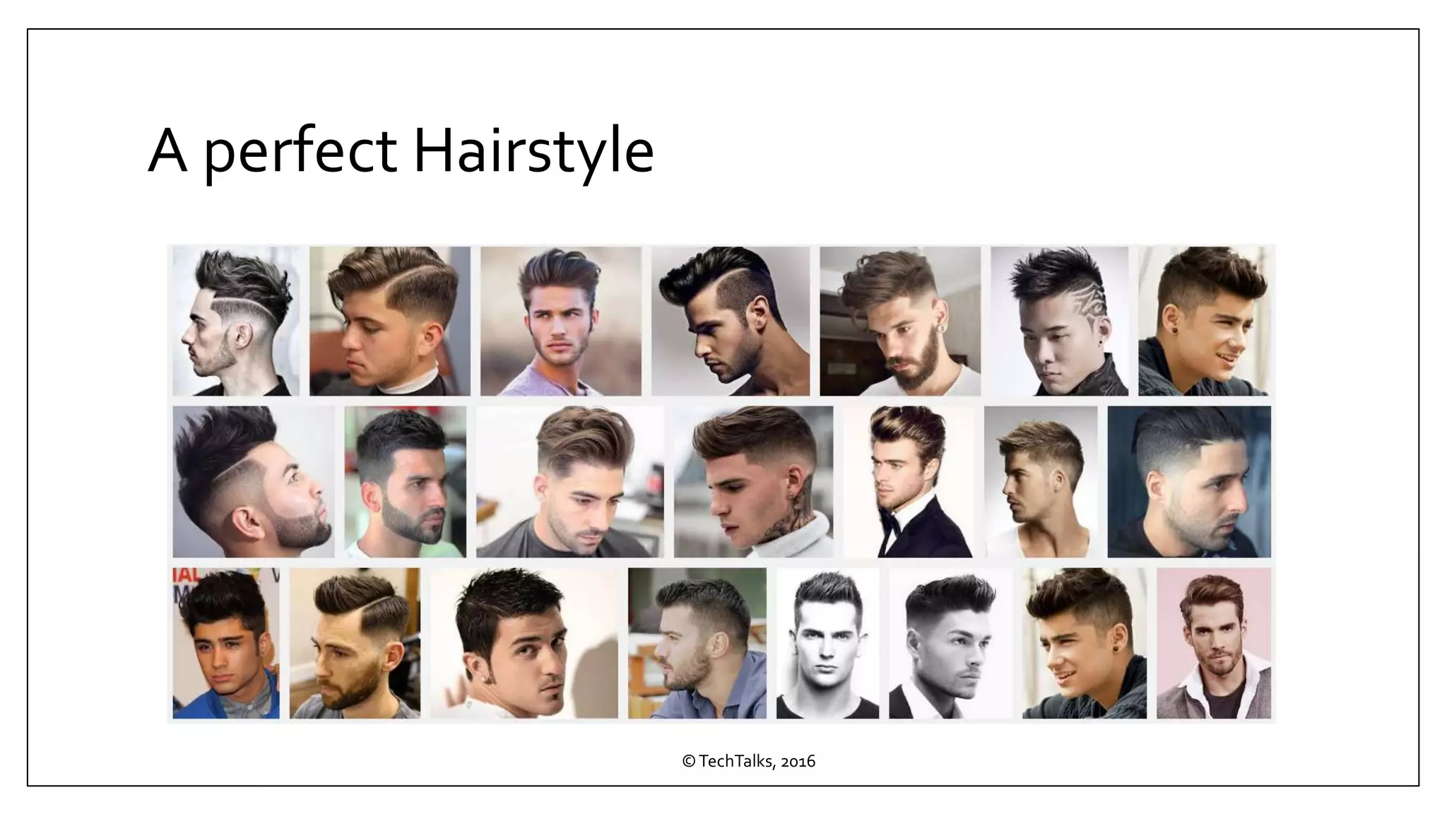 A perfect Hairstyle
©TechTalks, 2016
 