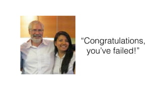“Congratulations,
you’ve failed!”
 