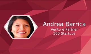 Andrea Barrica
Venture Partner
500 Startups
 