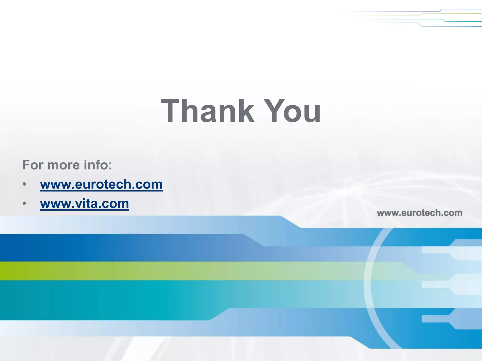 Thank You
For more info:
• www.eurotech.com
• www.vita.com
 