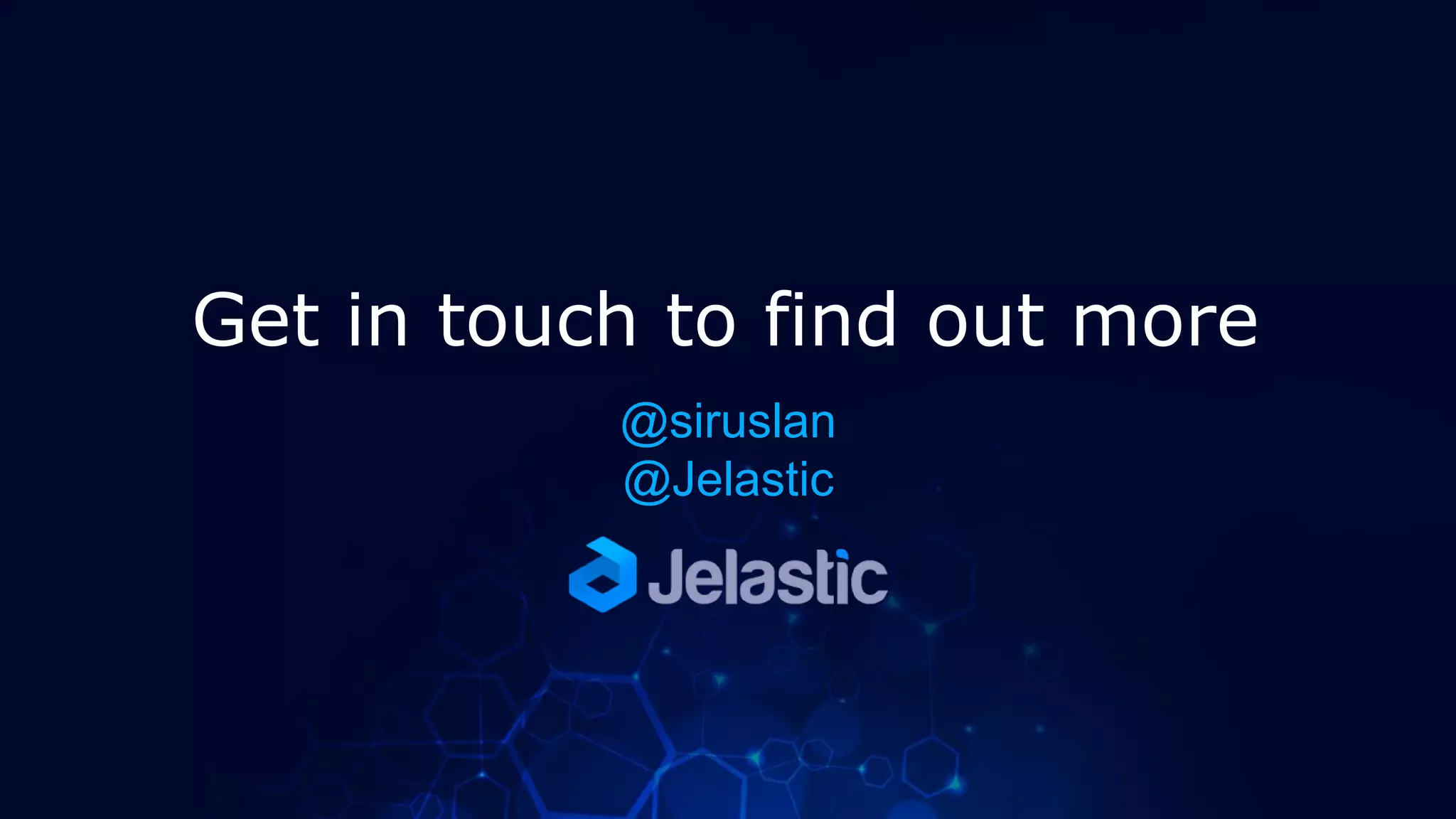 Get in touch to find out more
@siruslan
@Jelastic
 