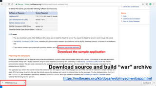 Download the sample application
Download source and build “war” archive
https://netbeans.org/kb/docs/web/mysql-webapp.html
 