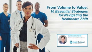 From Volume to Value:
10 Essential Strategies
for Navigating the
Healthcare Shift
 