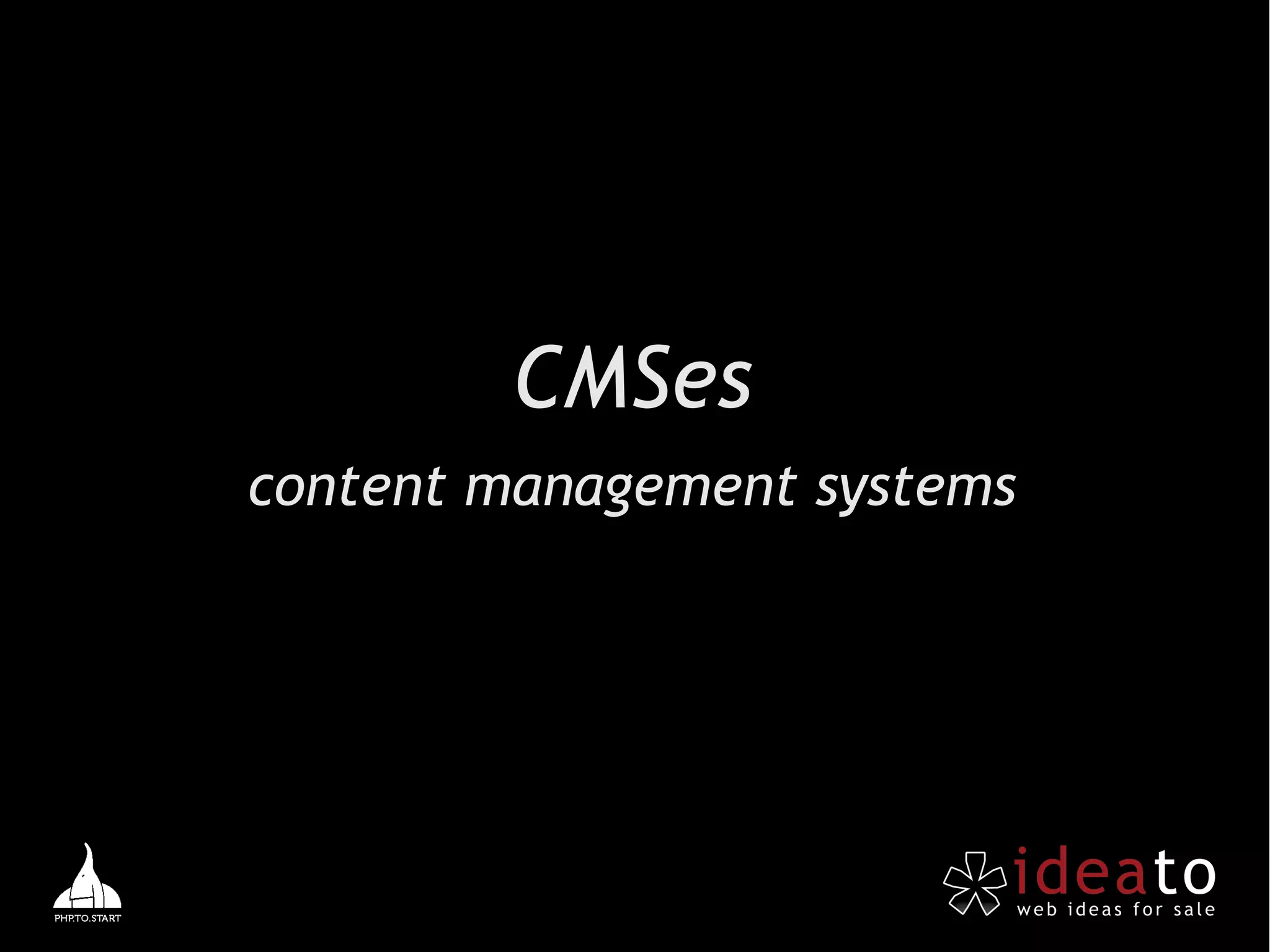 CMSes
content management systems
 