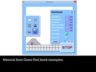 Material from Game Feel book examples.
 