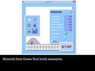 Material from Game Feel book examples.
 