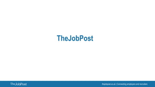 thejobpost.co.uk | Connecting employers and recruiters
TheJobPost
 