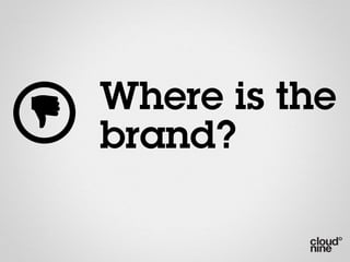 Where is the
brand?
 
