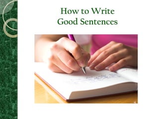 How to Write
Good Sentences
 