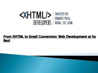 From XHTML to Email Conversion: Web Development at its 
Best 
 