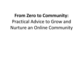 From Zero to Community: Practical Advice to Grow and Nurture an Online Community 