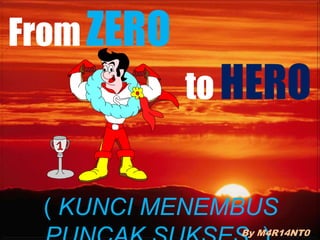 From ZERO
            to HERO


 ( KUNCI MENEMBUS
               By M4R14NT0
 