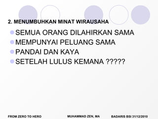 2. MENUMBUHKAN MINAT WIRAUSAHA SEMUA ORANG DILAHIRKAN SAMA MEMPUNYAI PELUANG SAMA PANDAI DAN KAYA SETELAH LULUS KEMANA ????? 