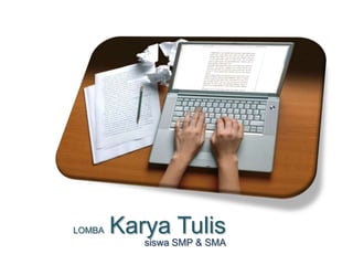 LOMBA Karya Tulis
siswa SMP & SMA
 
