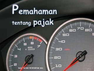 Pemahaman
tentang pajak
 