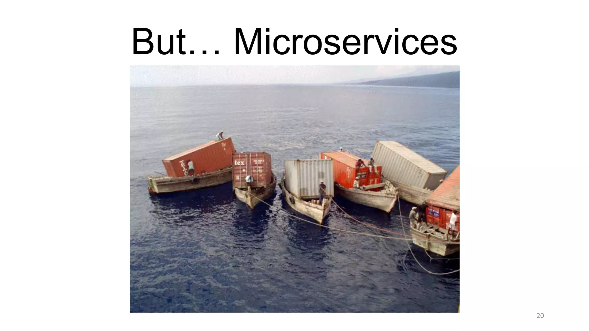 20
But… Microservices
 