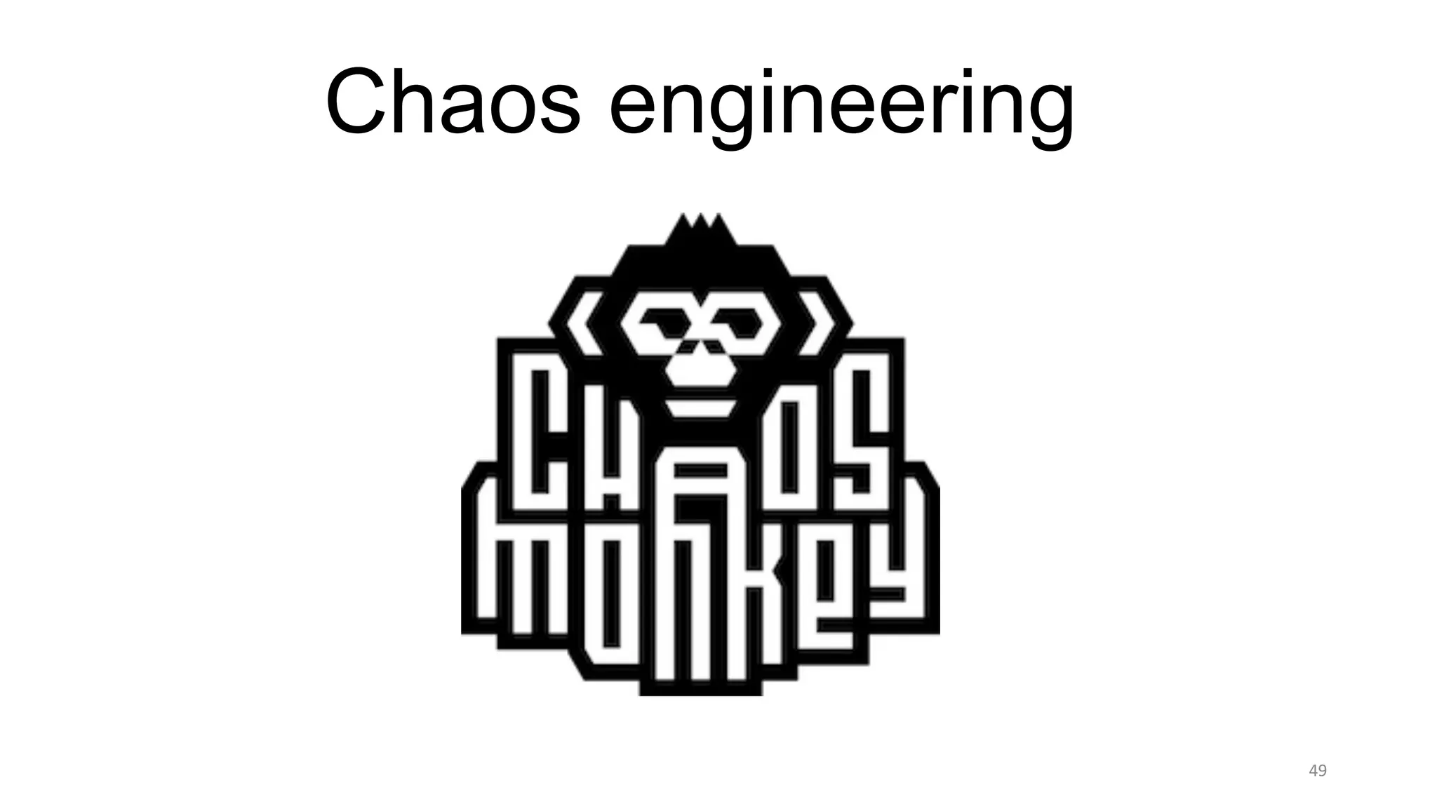 49
Chaos engineering
 