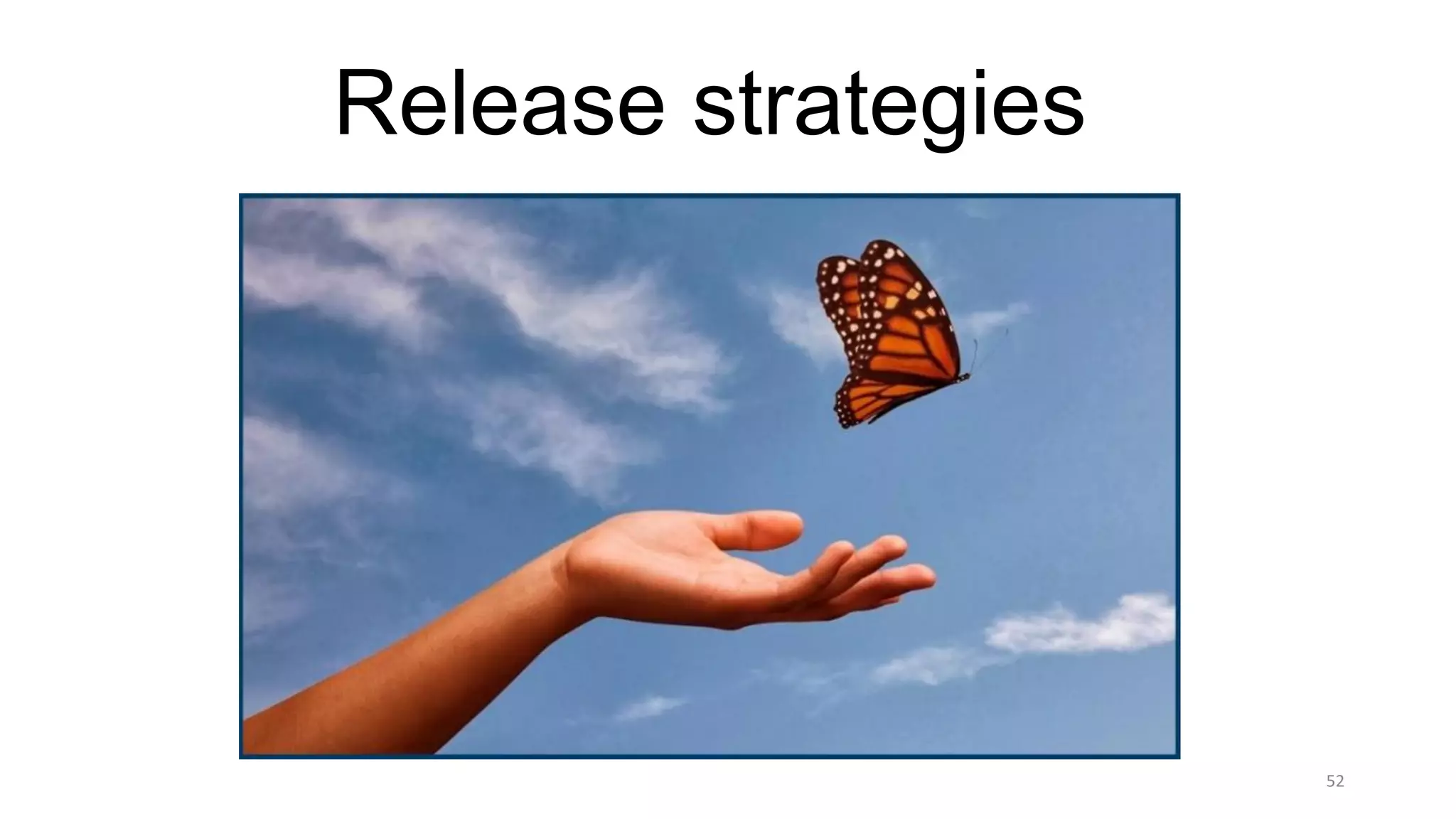 52
Release strategies
 